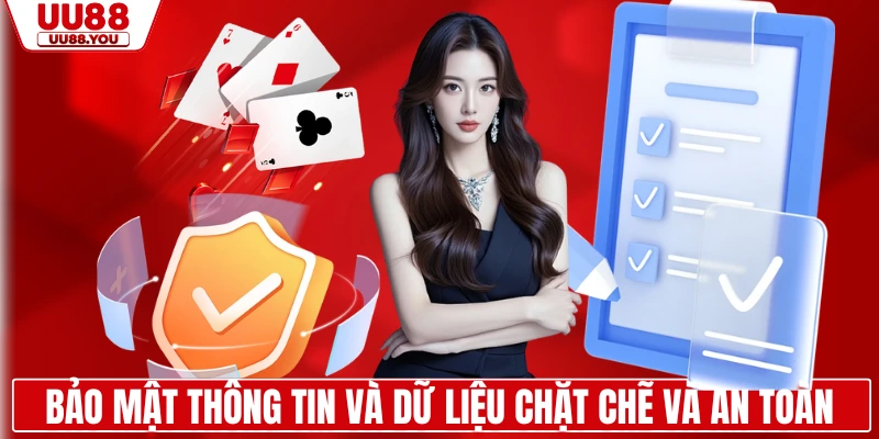 Bảo mật thông tin và dữ liệu chặt chẽ và an toàn