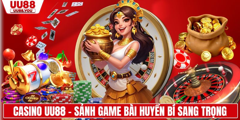 Casino UU88 - Sảnh game bài huyền bí sang trọng