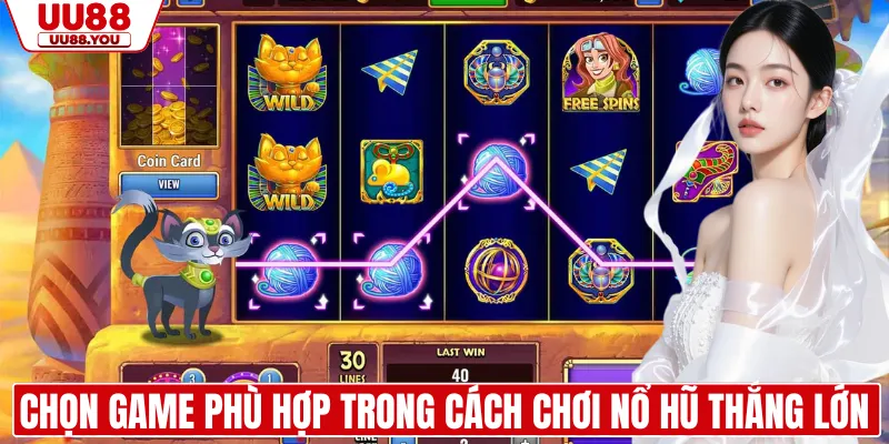 Chọn game phù hợp trong cách chơi nổ hũ thắng lớn