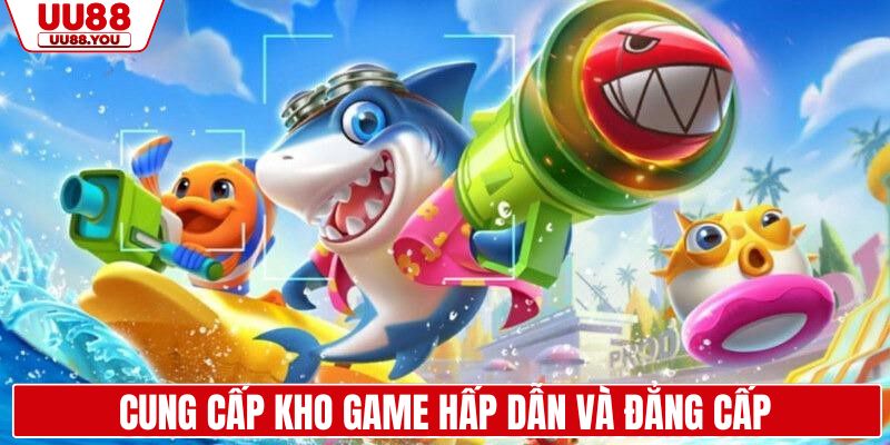 Cung cấp kho game hấp dẫn và đẳng cấp
