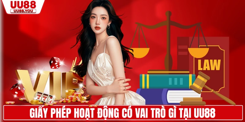 Giấy phép hoạt động có vai trò gì tại UU88