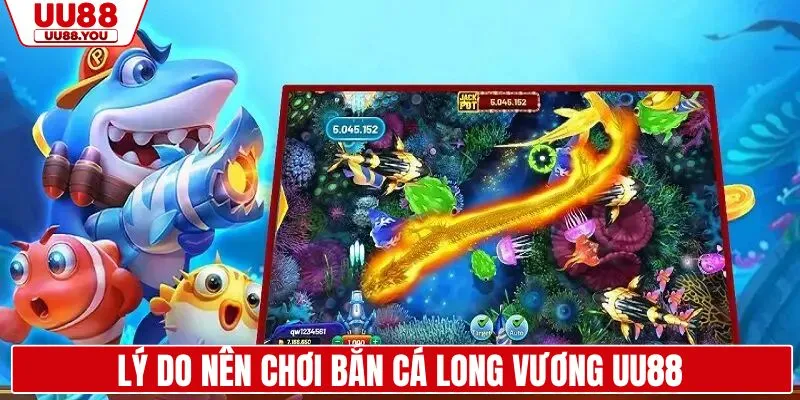 Lý do người chơi nên trải nghiệm săn cá long vương