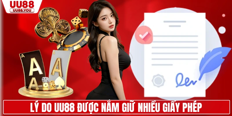 Lý do UU88 được nắm giữ nhiều giấy phép