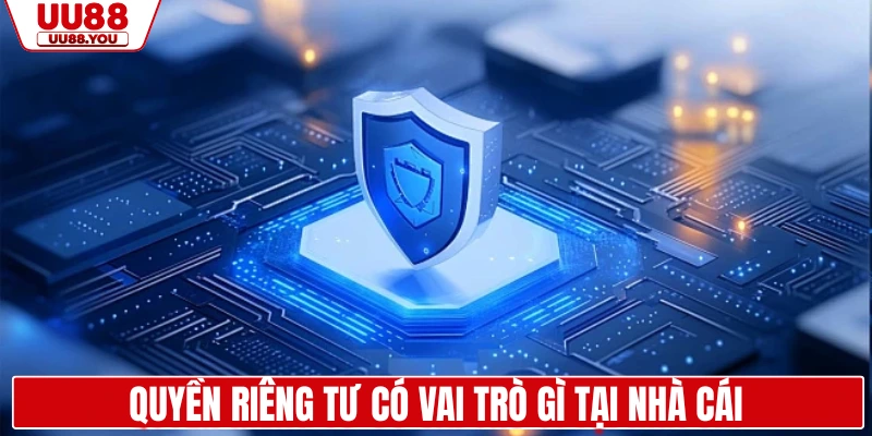 Quyền riêng tư có vai trò gì tại nhà cái