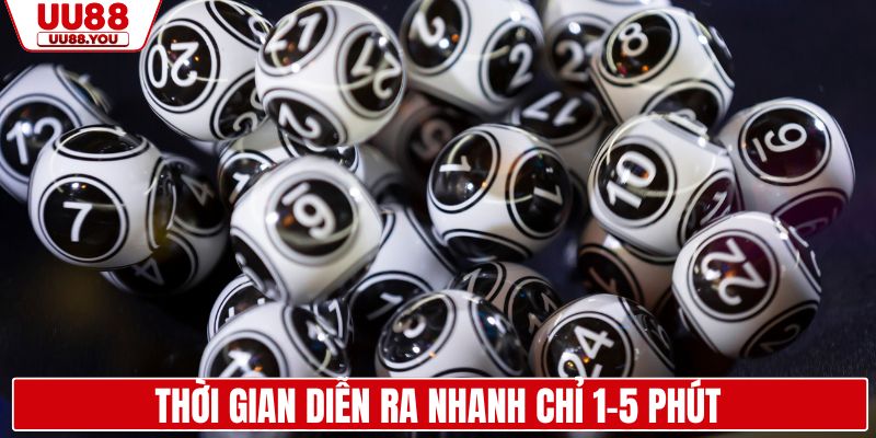 Thời gian diễn ra nhanh chỉ 1-5 phút