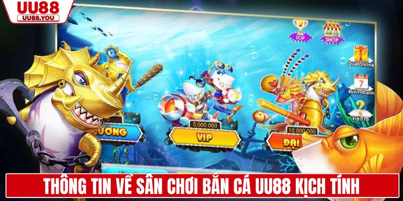 Thông tin về sân chơi bắn cá UU88 kịch tính