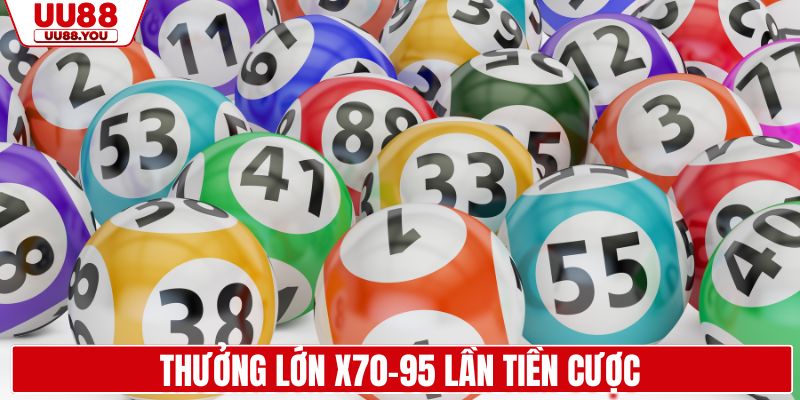 Thưởng lớn X70-95 lần tiền cược