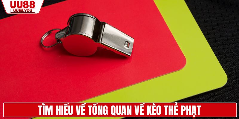 Tìm hiểu về tổng quan về kèo thẻ phạt