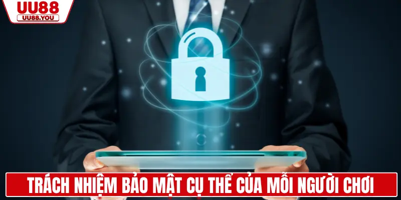 Trách nhiệm bảo mật cụ thể của mỗi người chơi